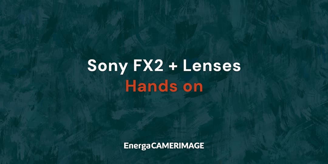 Sony FX2+lenses hands on